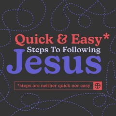 Quick and Easy Steps to Following Jesus - Week 4 - Closer
