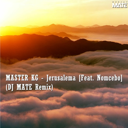 Master Kg Jerusalema Feat Nomcebo Dj Mate Remix By Dj Mate