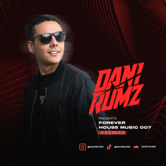 Dani Rumz Presents Forever House Music 007
