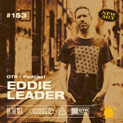 EDDIE LEADER - OTR PODCAST #153 (UK)