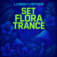 LobbyVerse - Set Flora Trance