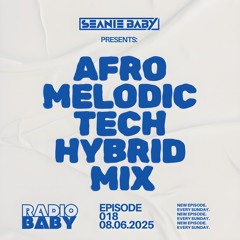 RADIO BABY: EPISODE 018 - 08.06.2025 (AFRO MELODIC TECH HYBRID MIX)