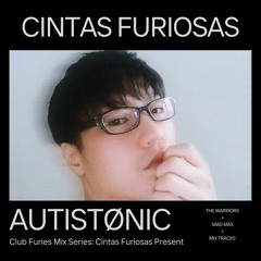 Club Furies Mix Series: Cintas Furiosas Present AUTISTØNIC