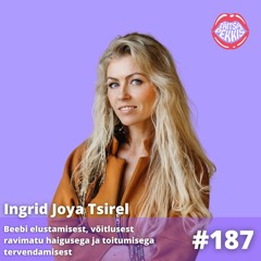 #187 Ingrid Tsirel - Beebi elustamisest, võitlusest ravimatu haigusega ja toitumisega tervendamisest