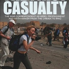 GET [KINDLE PDF EBOOK EPUB] The First Casualty: The War Correspondent as Hero, Propag