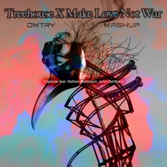 Treehouse X Make Love Not War (DMTRY Mashup)