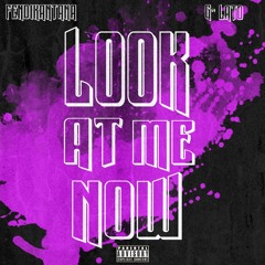 LOOK AT ME NOW (ft. G-LATO)