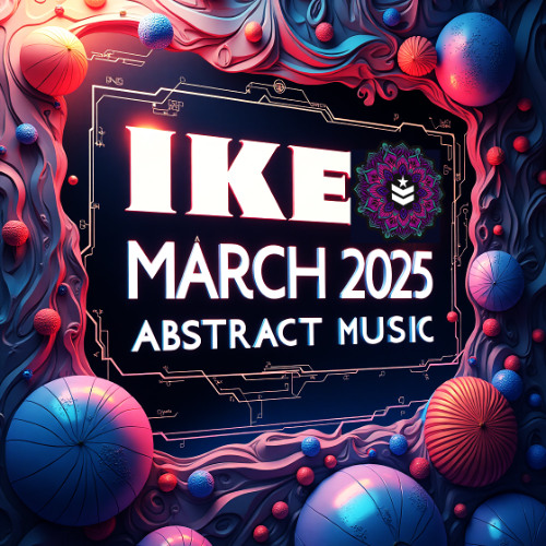 ABSTRACT MUSIC - IKE MARCH 2025