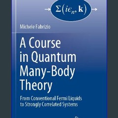 $$EBOOK 📚 A Course in Quantum Many-Body Theory: From Conventional Fermi Liquids to Strongly Correl