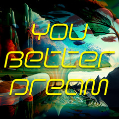 You Better Dream