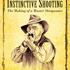 download PDF 📬 Instinctive Shooting: The Making of a Master Shotgunner by  Buz Fawce