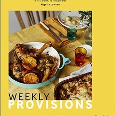 [Get] EBOOK EPUB KINDLE PDF Weekly Provisions: How to Eat Seasonally and Love What's Left Over by  K