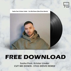 FREE DOWNLOAD: Sasha Feat. Krister Linder - Cut Me Down (Stas Drive Remix)