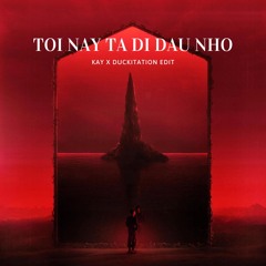 Tối Nay Ta Đi Đâu Nhờ - MCK ( KAY X DUCKITATION EDIT )