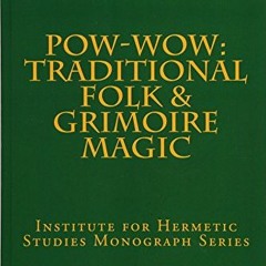 [DOWNLOAD] EPUB 📤 Pow-Wow: Traditional Folk & Grimoire Magic: Institute for Hermetic