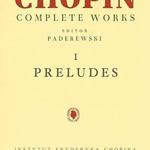 ACCESS [EPUB KINDLE PDF EBOOK] Preludes: Chopin Complete Works Vol. I by  Ignacy Jan Paderewski &  F