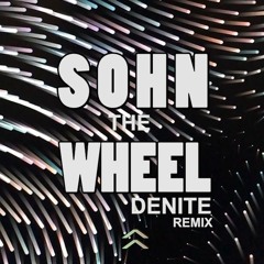 SOHN - The Wheel (Denite Remix) FREE DOWNLOAD