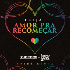 AMOR PRA RECOMEÇAR (Zuccare + Tommy Love Pride Mix)