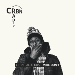 CRBN RADIO 005 - MIKE DON'T