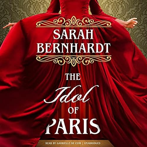 The Idol of Paris by Sarah Bernhardt, read by Gabrielle de Cuir