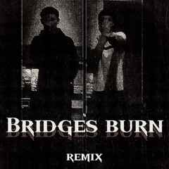👉🏾Bridges Burn (e4k e4zeno)
