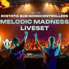 Ecstatic B2B Noisecontrollers | Melodic Madness 2025 (Liveset)
