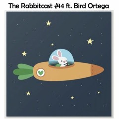The Rabbitcast #14 ft. Bird Ortega @Home