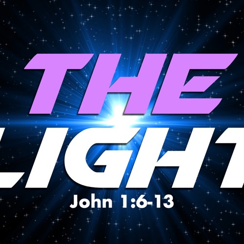 The Light - John 1:6-13 - Matthew Niemier