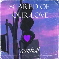Scared Of Our Love