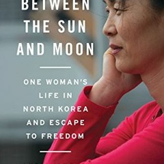 [VIEW] [PDF EBOOK EPUB KINDLE] Stars Between the Sun and Moon: One Woman's Life in North Korea and E