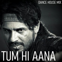 Tum Hi Aana (House Dance Mix)