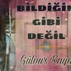 Gulnur Kaya - Bildigin Gibi Degil