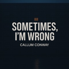 Sometimes, I'm wrong