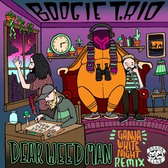 BOOGIE T.RIO - Dear Weed Man (Ganja White Night Remix)