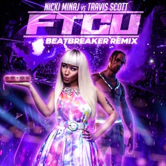 Nicki Minaj Vs Travis Scott - FTCU (BeatBreaker VIP Remix)