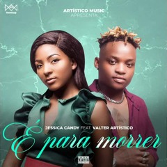 Jessica Candy feat. Valter Artistico - É Pra Morrer (2021)