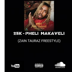 25K - Pheli Makaveli (ZAIN TAURAZ FREESTYLE)
