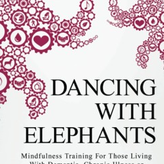 Download ✔️ eBook Dancing with Elephants Mindfulness Training For Those Living With Dementia  Ch