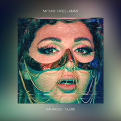Myram Fares - Aman (Mahmoud Remix) [Free Download]