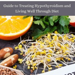 Kindle online PDF HASHIMOTO'S DIET: Guide to Treating Hypothyroidism and Living Well Through Die