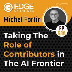 680 | Taking The Role of Contributors in The AI Frontier  w/ Michel Fortin