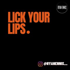 Ryan Ennis - Lick Your Lips