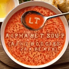 Alphabet Soup (Ainzboogie's 2AM Remix)- Performed By LT