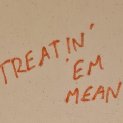 TREATIN' 'EM MEAN