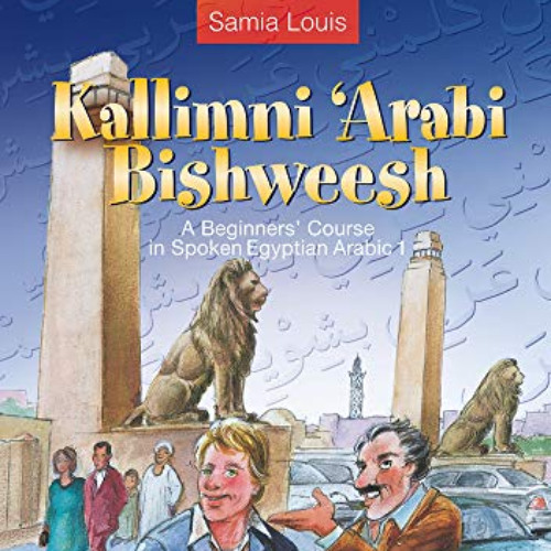 [GET] PDF 🖌️ Kallimni ‘Arabi Bishweesh: A Beginners’ Course in Spoken Egyptian Arabi