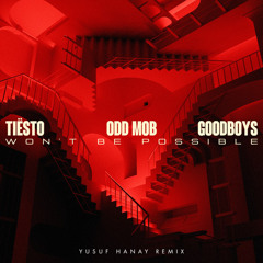 Tiësto, Odd Mob & Goodboys - Won't Be Possible (Yusuf Hanay Remix)
