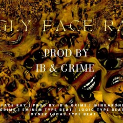 UGLY FACE RAY | PROD BY IB & GRIME | @INKARONBEATZ @GRIME | EMINEM TYPE BEAT | LOGIC TYPE BEAT | JOY