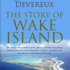 Read [EPUB KINDLE PDF EBOOK] The Story of Wake Island by  James P. S. Devereux √