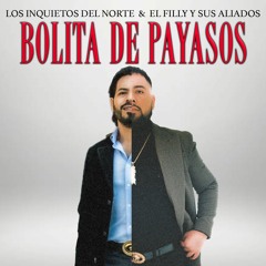 Bolita De Payasos - El Filly y Sus Aliados & Los Inquietos Del Norte