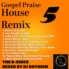 Gospel Praise House Remix 5- The B-Sides by DJ Shyheim
